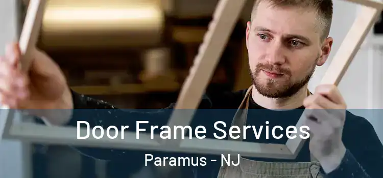 Door Frame Services Paramus - NJ